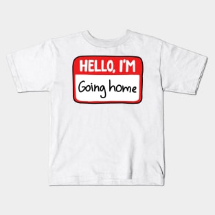 Hello I'm going home Kids T-Shirt
